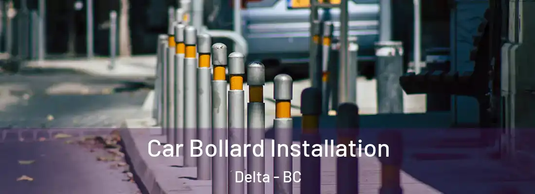  Car Bollard Installation Delta - BC