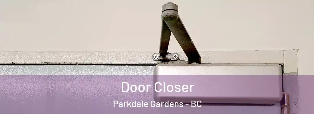  Door Closer Parkdale Gardens - BC