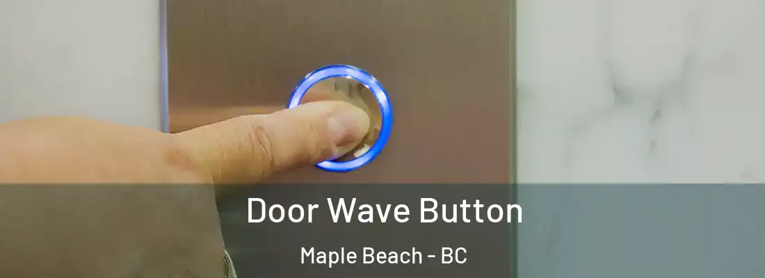  Door Wave Button Maple Beach - BC