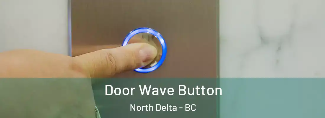  Door Wave Button North Delta - BC