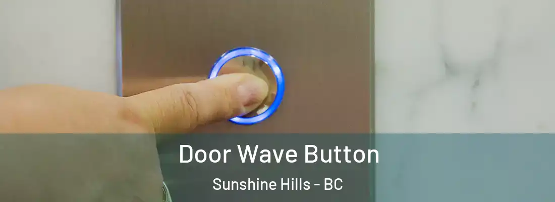  Door Wave Button Sunshine Hills - BC
