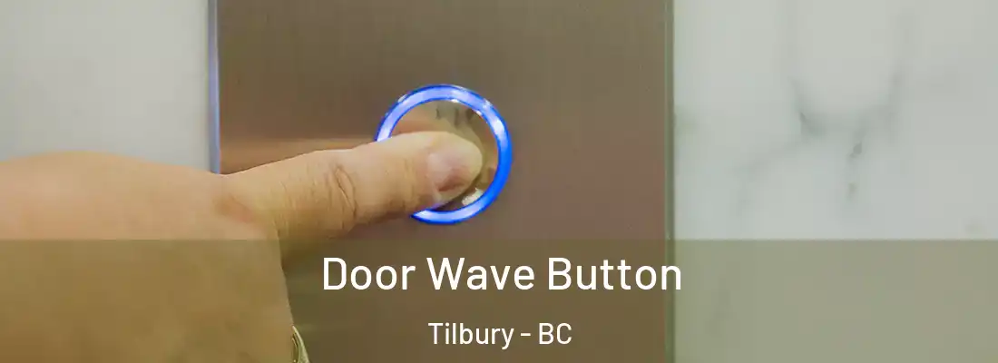  Door Wave Button Tilbury - BC
