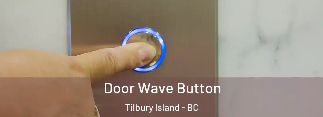  Door Wave Button Tilbury Island - BC