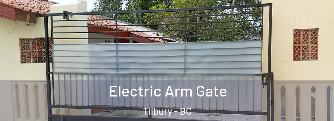  Electric Arm Gate Tilbury - BC