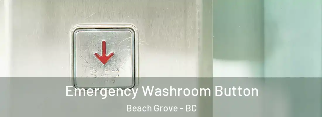 Emergency Washroom Button Beach Grove - BC
