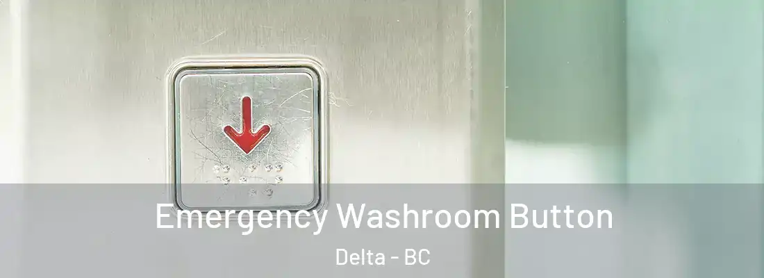  Emergency Washroom Button Delta - BC