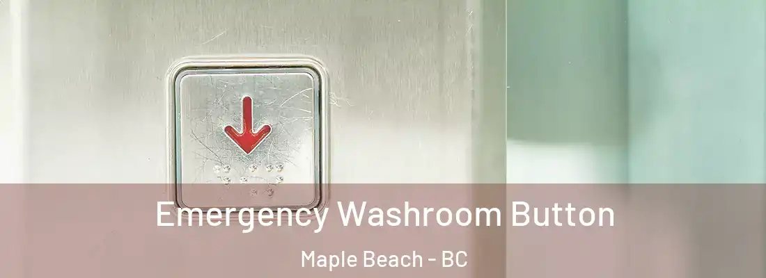  Emergency Washroom Button Maple Beach - BC