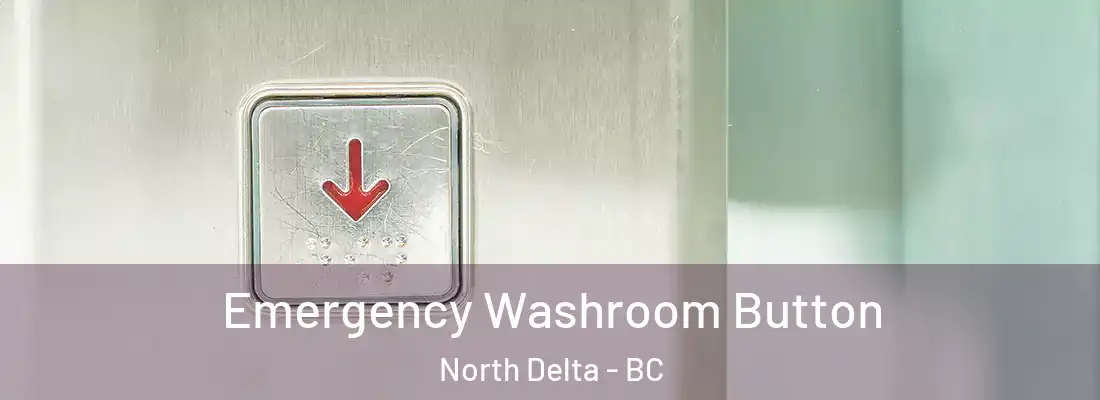  Emergency Washroom Button North Delta - BC