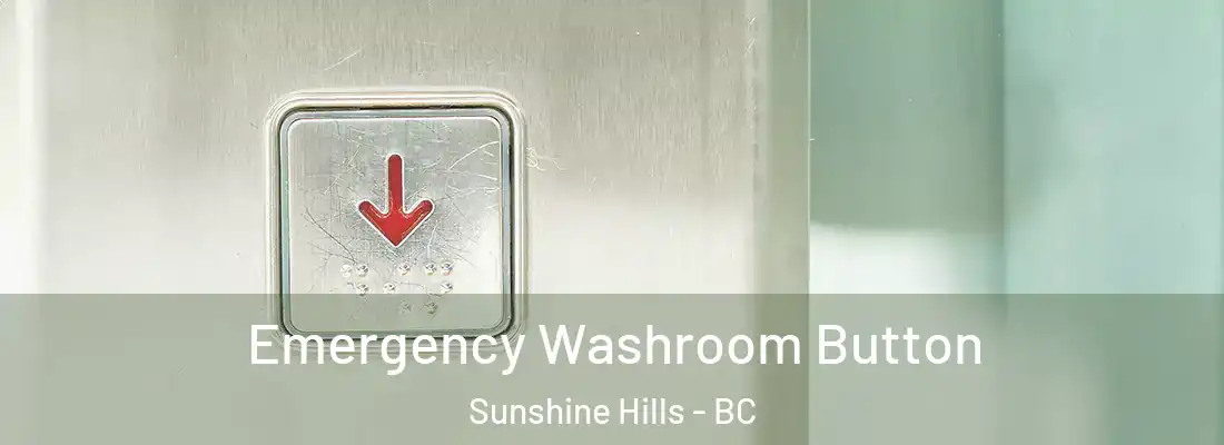  Emergency Washroom Button Sunshine Hills - BC