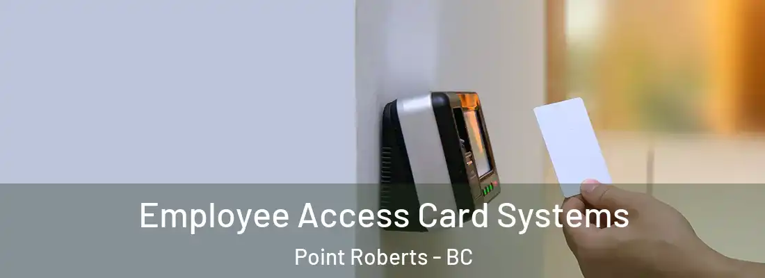  Employee Access Card Systems Point Roberts - BC