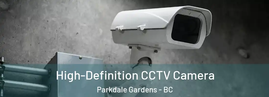  High-Definition CCTV Camera Parkdale Gardens - BC