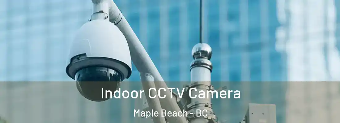  Indoor CCTV Camera Maple Beach - BC