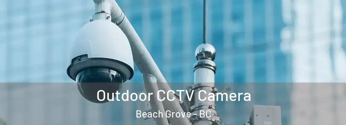  Outdoor CCTV Camera Beach Grove - BC