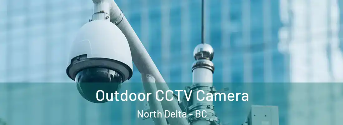 Outdoor CCTV Camera North Delta - BC