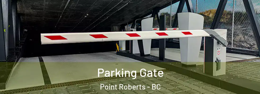  Parking Gate Point Roberts - BC