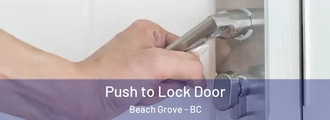  Push to Lock Door Beach Grove - BC
