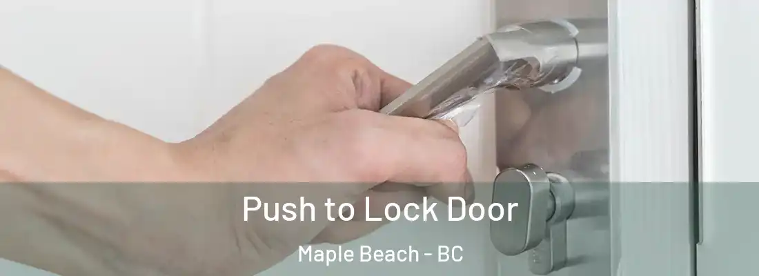  Push to Lock Door Maple Beach - BC