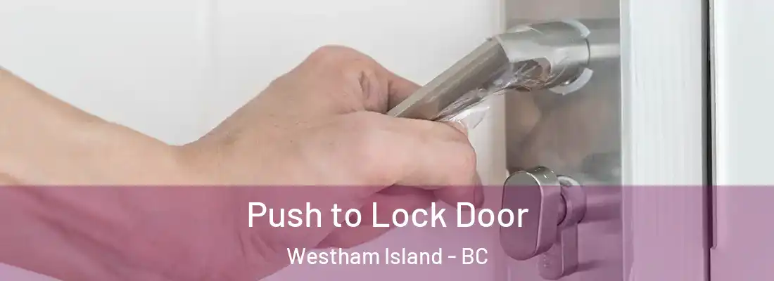  Push to Lock Door Westham Island - BC