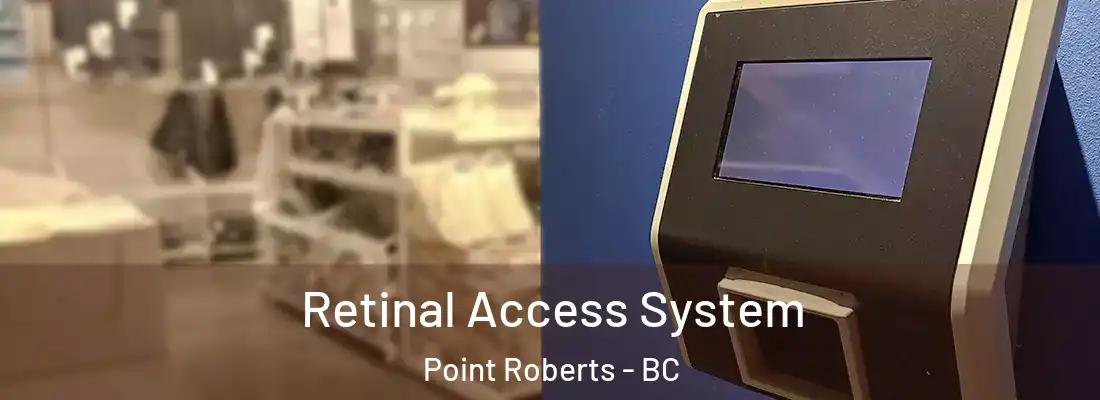  Retinal Access System Point Roberts - BC