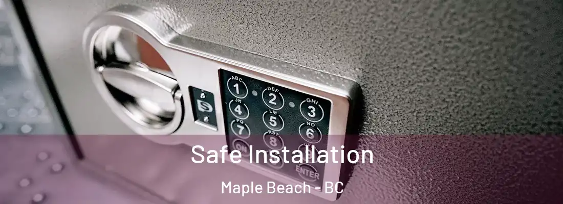  Safe Installation Maple Beach - BC