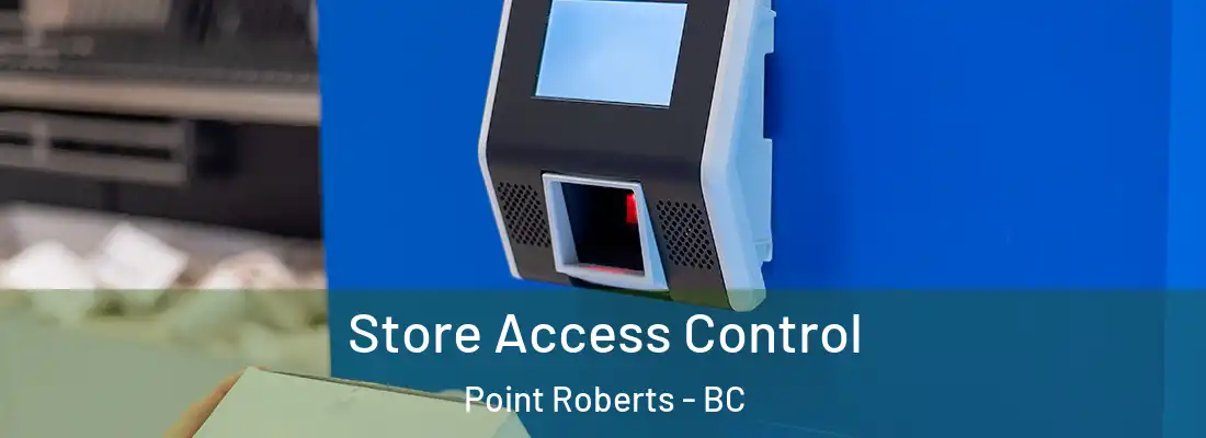 Store Access Control Point Roberts - BC