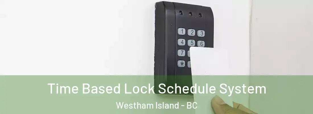  Time Based Lock Schedule System Westham Island - BC