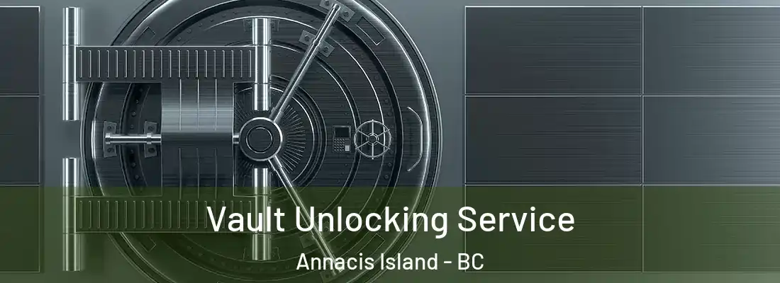  Vault Unlocking Service Annacis Island - BC