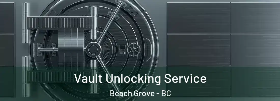  Vault Unlocking Service Beach Grove - BC