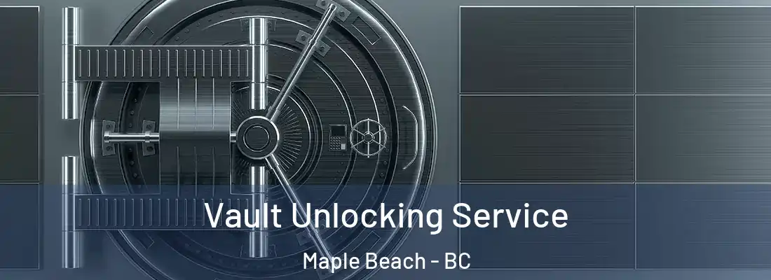  Vault Unlocking Service Maple Beach - BC