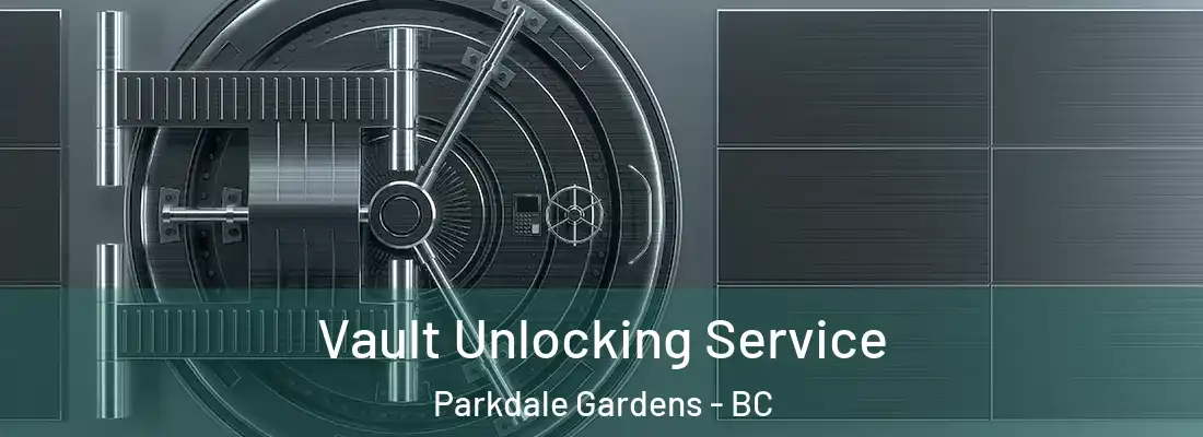  Vault Unlocking Service Parkdale Gardens - BC